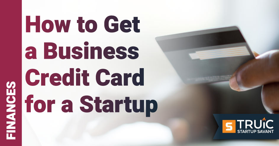 Person holding credit card and the word, How to Get a Business Credit Card for a Startup.