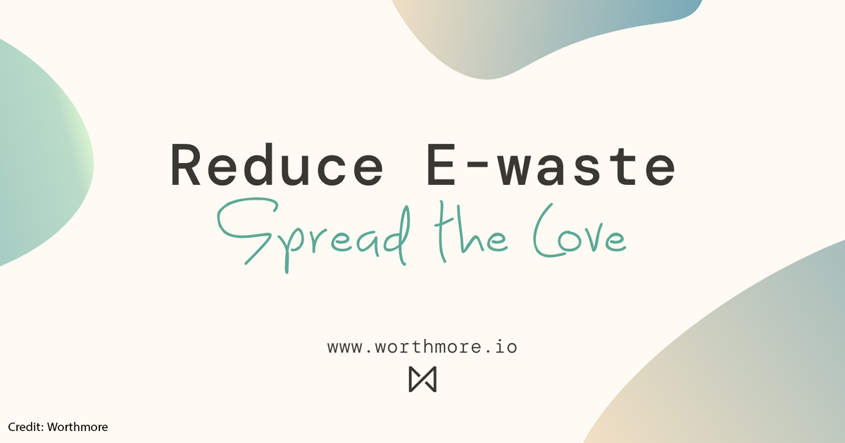 Worthmore social media graphic stating, "Reduce E-waste. Spread the Love."